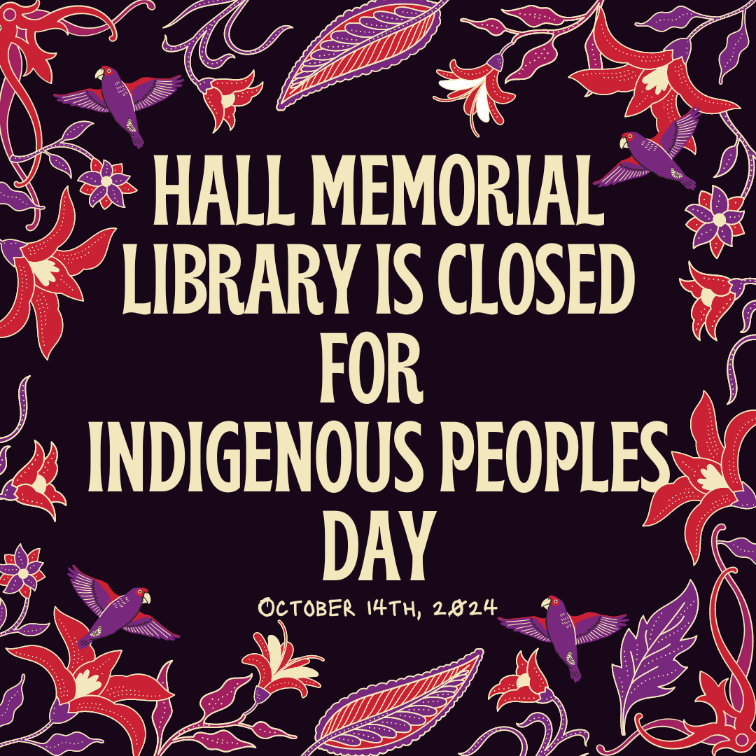 Hall Memorial Library isThe Library CLOSED October 14th, 2024 in recognition of Indigenous People's Day.