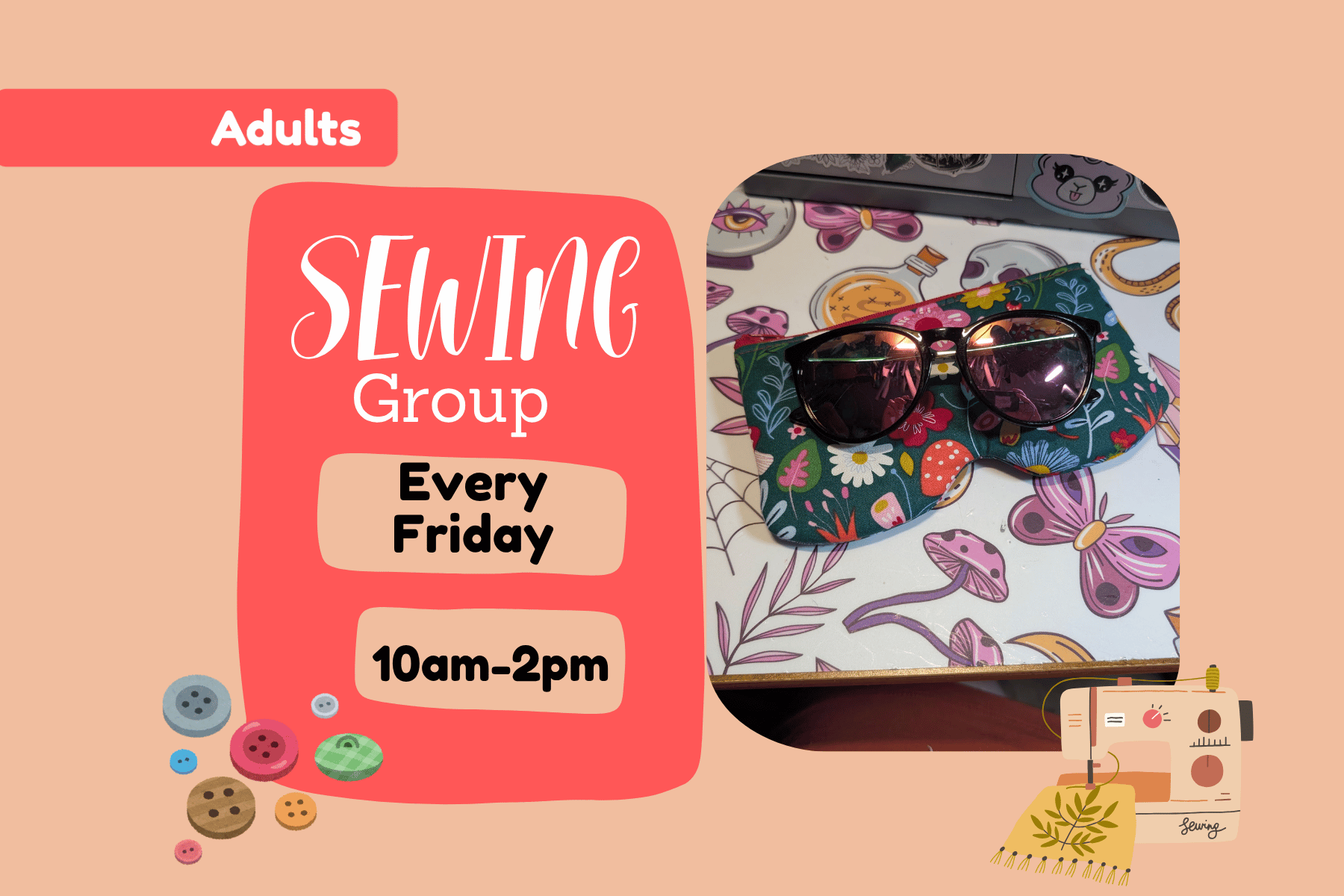 Friday sewing group meets 10 am - 2 pm