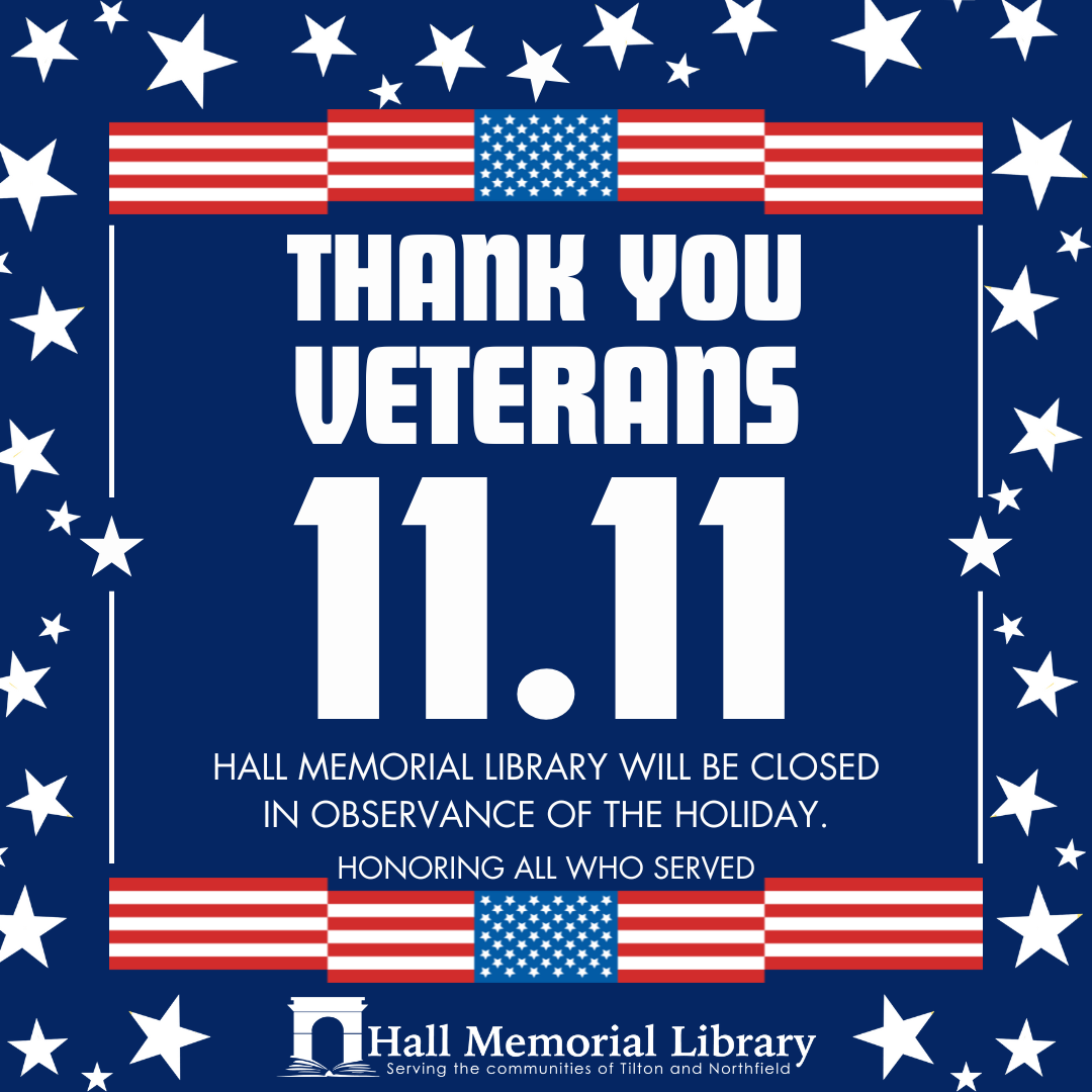 Hall Memorial Library will be closed on Monday, November 11th in observance of Veterans Day.