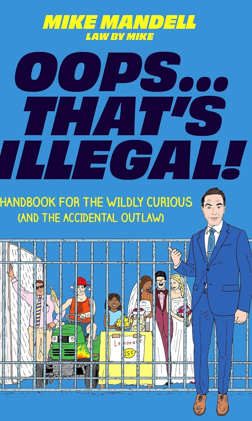 Oops…That’s Illegal! : A Handbook for the Wildly Curious (And the Accidental Outlaw) by Mike Mandell