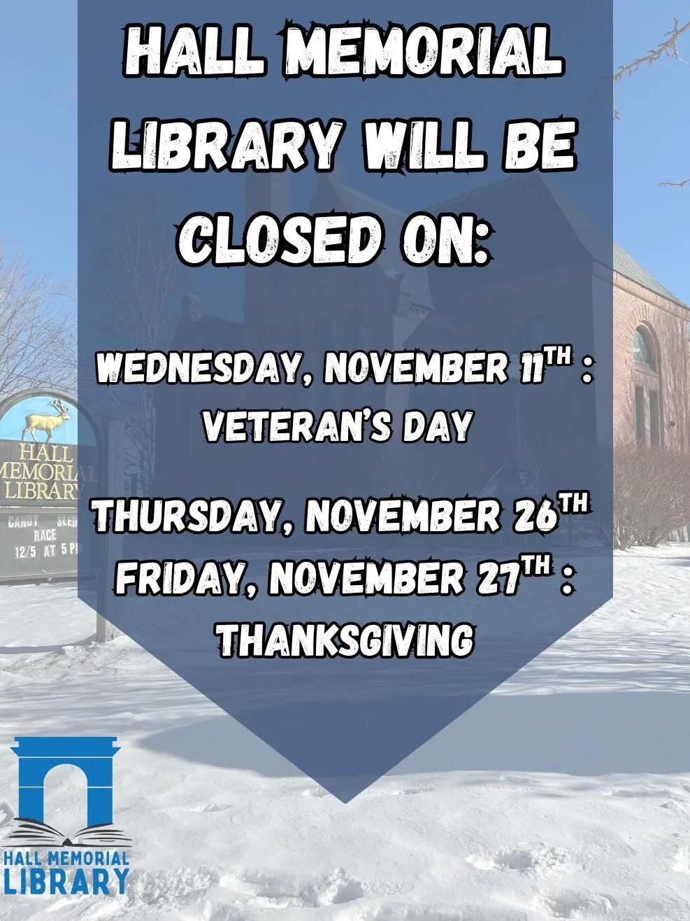 Hall Memorial Library will be closed on Wednesday, November 11th for Veterans Day, along with Thursday, November 26th and Friday, November 27th for Thanksgiving.