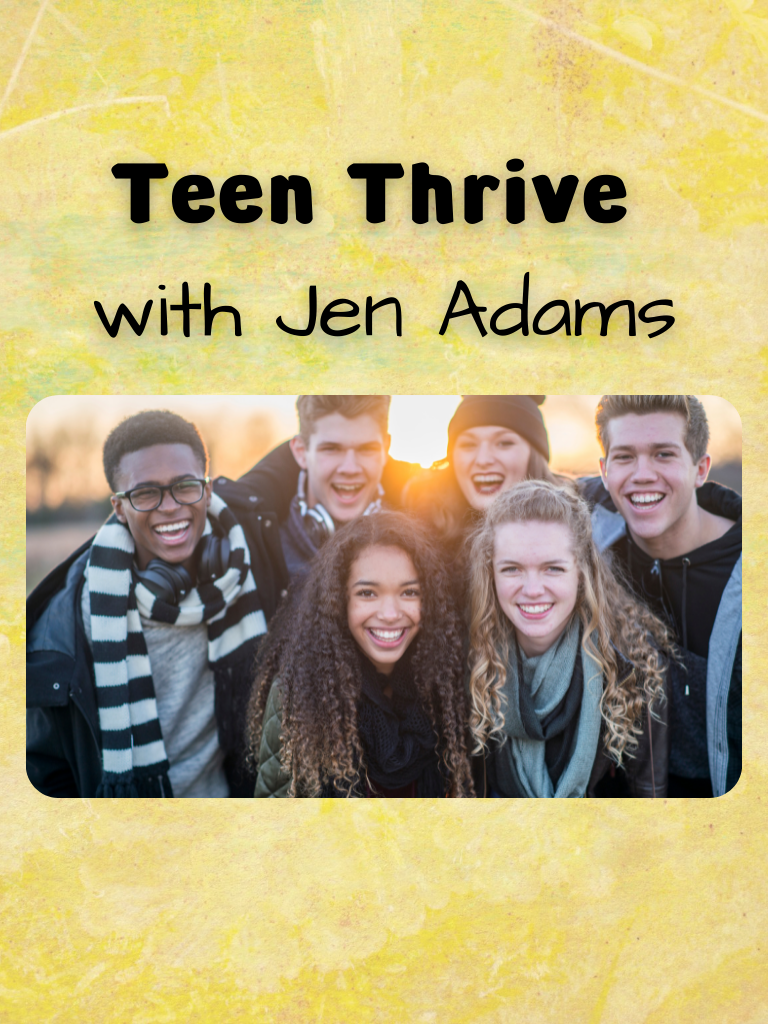 Photo of teens smiling. Text reads: Teen Thrive with Jen Adams